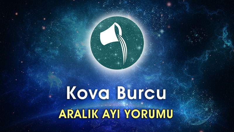 Kova Burcu Aralık 2016 Burç Yorumu