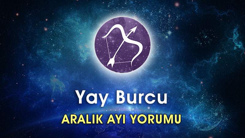 Yay Burcu Aralık 2016 Burç Yorumu