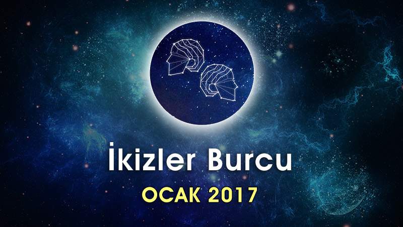 İkizler Burcu Ocak 2017 Yorumu