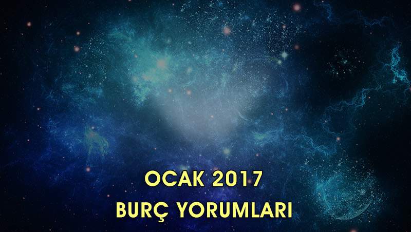 Ocak 2017 Burç Yorumları