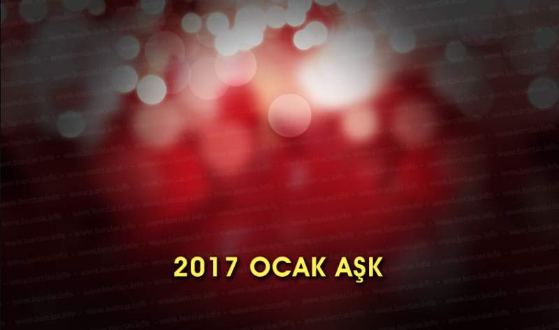 Burçlar Ocak 2017 Aşk Hayatı