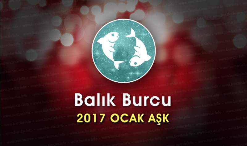 Balık Burcu Ocak 2017 Aşk Yorumu