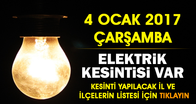 DİKKAT ! 4 OCAK ÇARŞAMBA ELEKTRİK KESİNTİSİ VAR