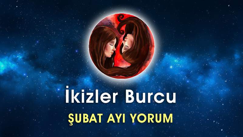 İkizler Burcu Şubat 2017 Yorumu