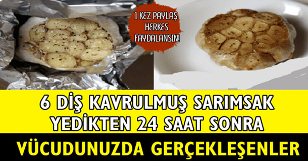 6 Diş Kavrulmuş Sarımsak Yedikten 24 Saat Sonra Vücudunuzda Gerçekleşenler