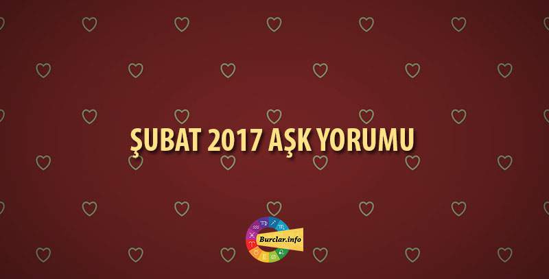 Şubat 2017 Aşk Yorumu