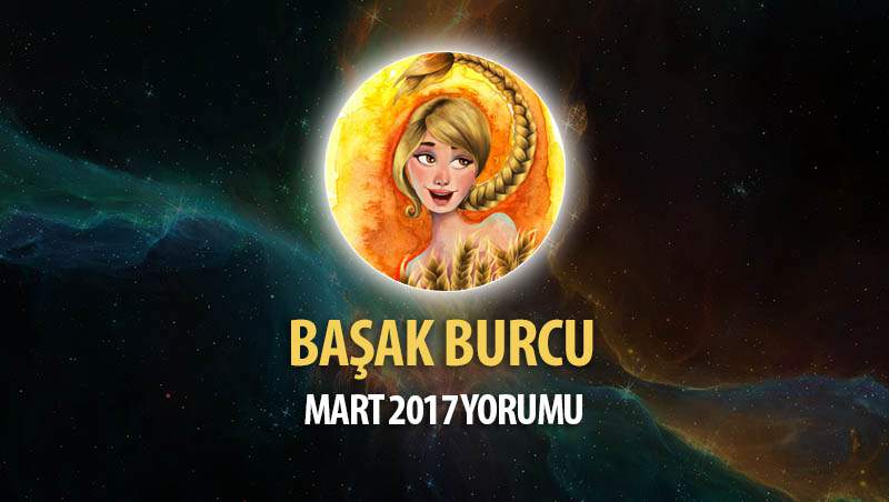 Başak Burcu Mart 2017 Yorumu