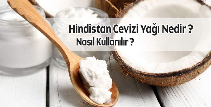 Hindistan Cevizi Yağı Nedir ? Nasıl Kullanılır ?