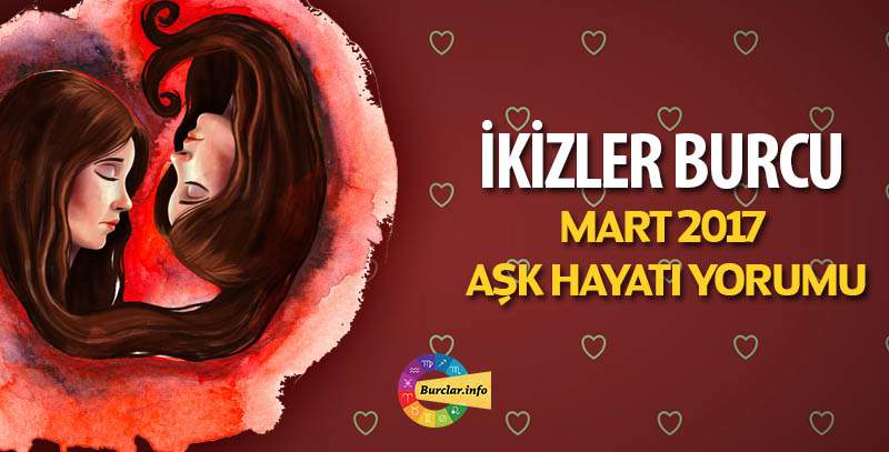 İkizler Burcu Mart 2017 Aşk Yorumu