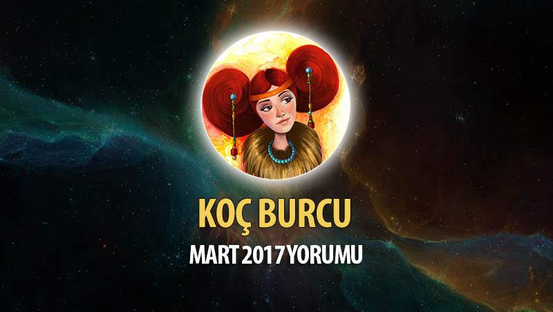 Koç Burcu Mart 2017 Yorumu