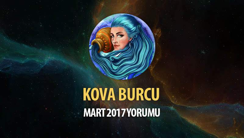 Kova Burcu Mart 2017 Yorumu