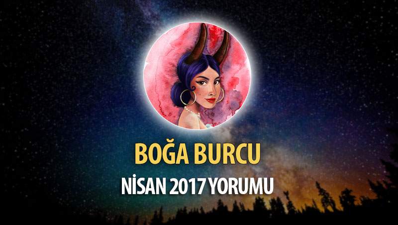 Boğa Burcu Nisan 2017 Yorumu