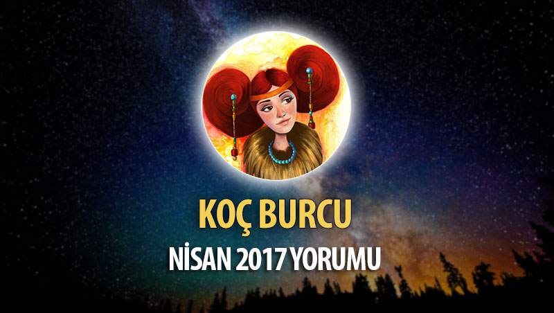 Koç Burcu Nisan 2017 Yorumu