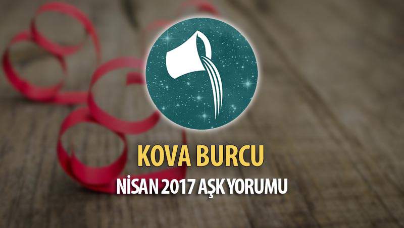 Kova Burcu Nisan 2017 Aşk Yorumu