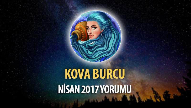 Kova Burcu Nisan 2017 Yorumu