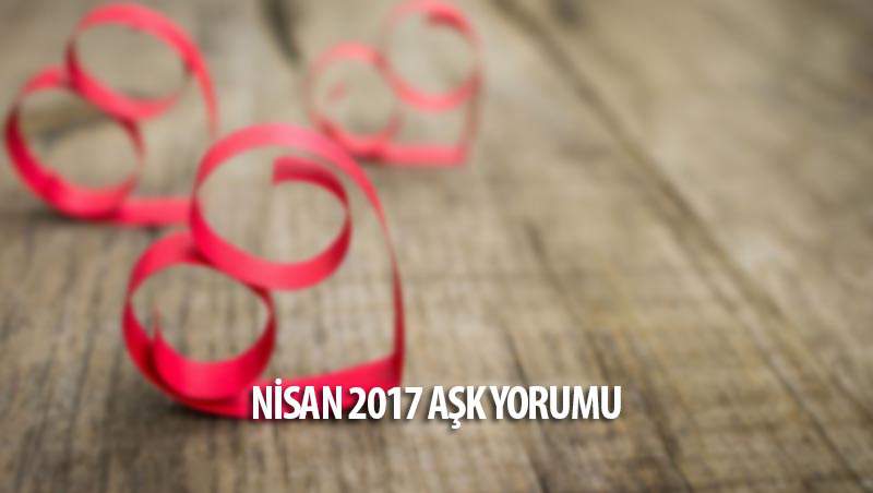 Nisan 2017 Burçlar Aşk Yorumları