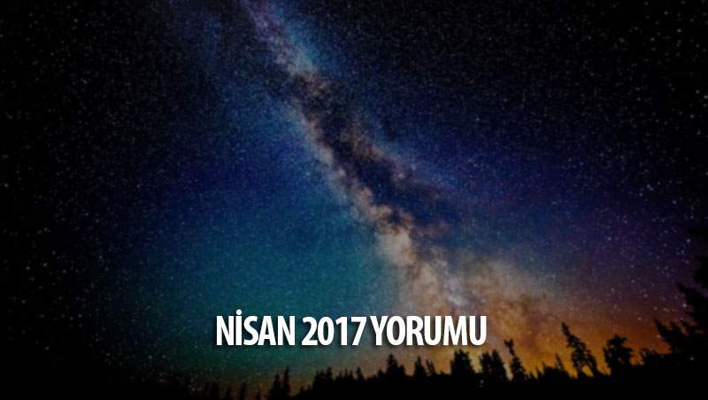 Nisan 2017 Aylık Burç Yorumları