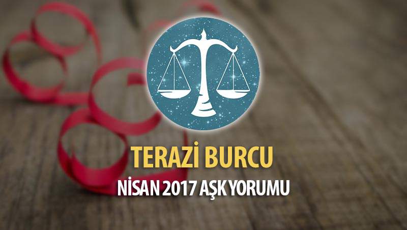 Terazi Burcu Nisan 2017 Aşk Yorumu