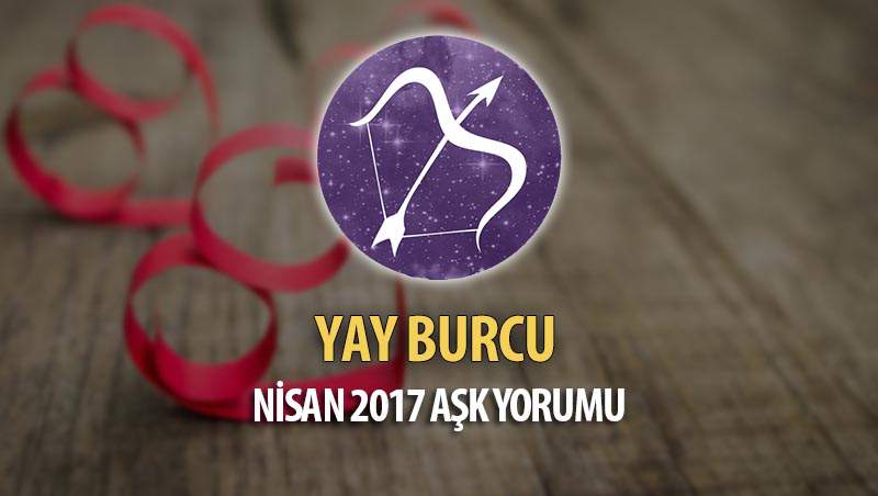 Yay Burcu Nisan 2017 Aşk Yorumu