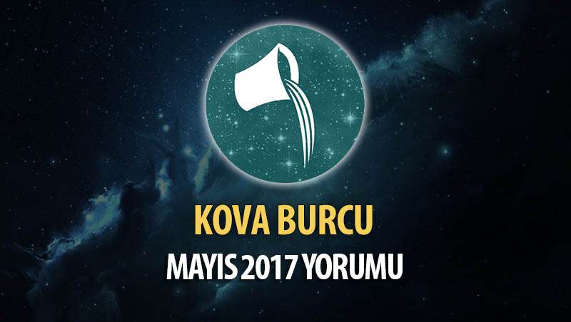 Kova Burcu Mayıs 2017 Yorumu