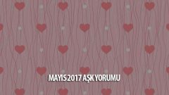 Mayıs 2017 Burçlar Aşk Yorumları
