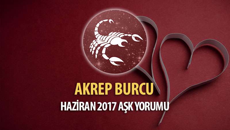 Akrep Burcu Haziran 2017 Aşk Yorumu