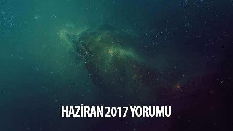 Haziran 2017 Burç Yorumları