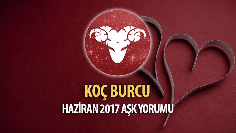 Koç Burcu Haziran 2017 Aşk Yorumu