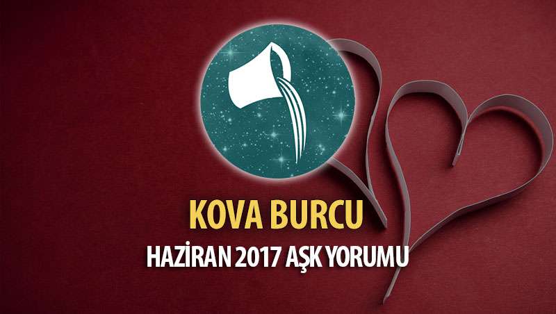 Kova Burcu Haziran 2017 Aşk Yorumu