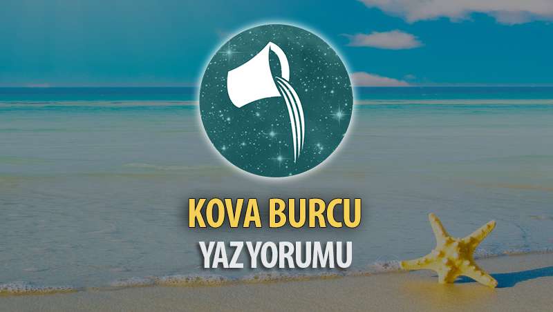 Kova Burcu 2017 Yaz Yorumu