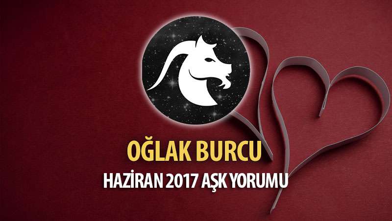 Oğlak Burcu Haziran 2017 Aşk Yorumu