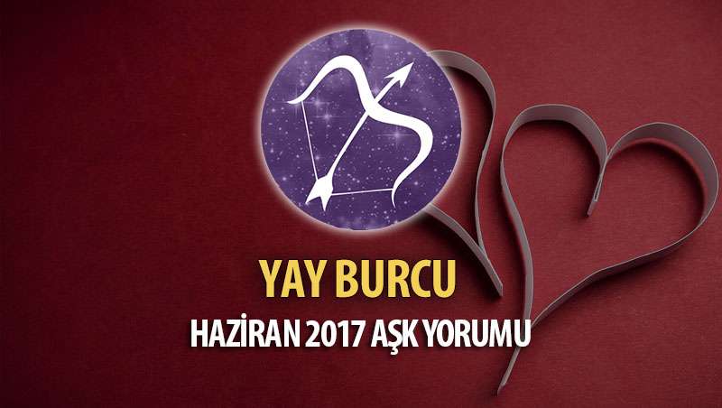 Yay Burcu Haziran 2017 Aşk Yorumu