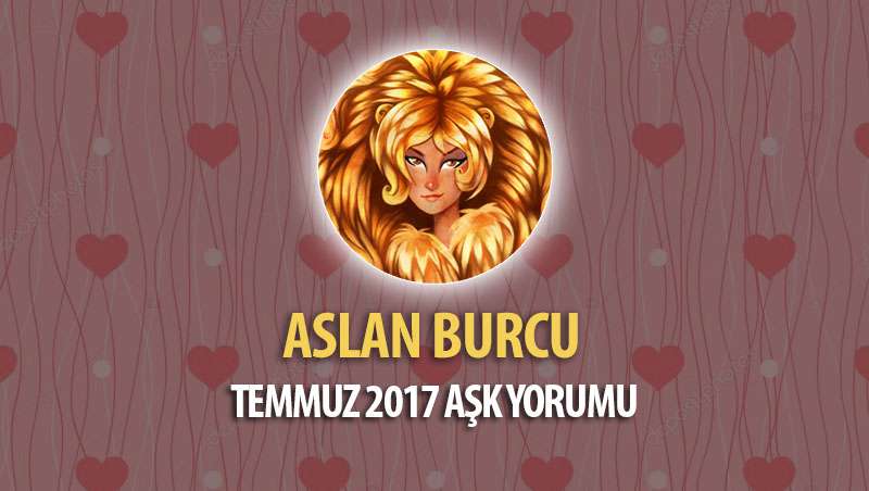 Aslan Burcu Temmuz 2017 Aşk Yorumu