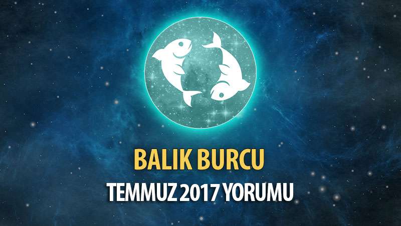 Balık Burcu Temmuz 2017 Yorumu