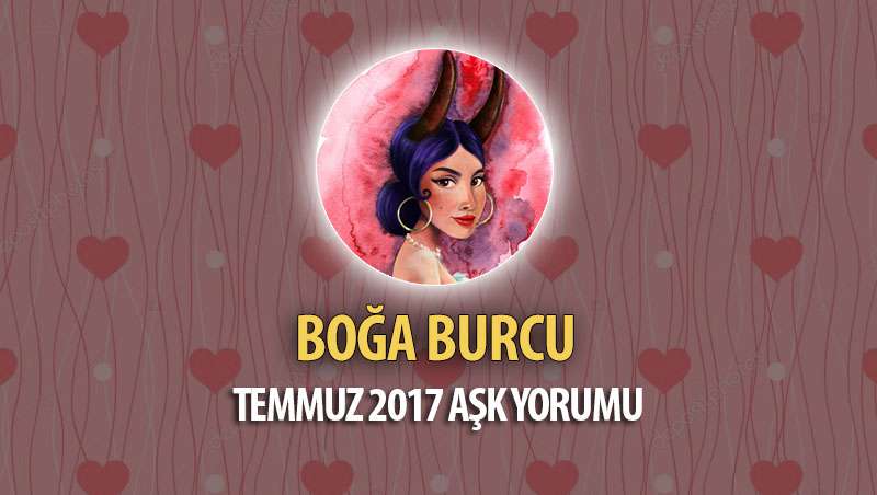 Boğa Burcu Temmuz 2017 Aşk Yorumu