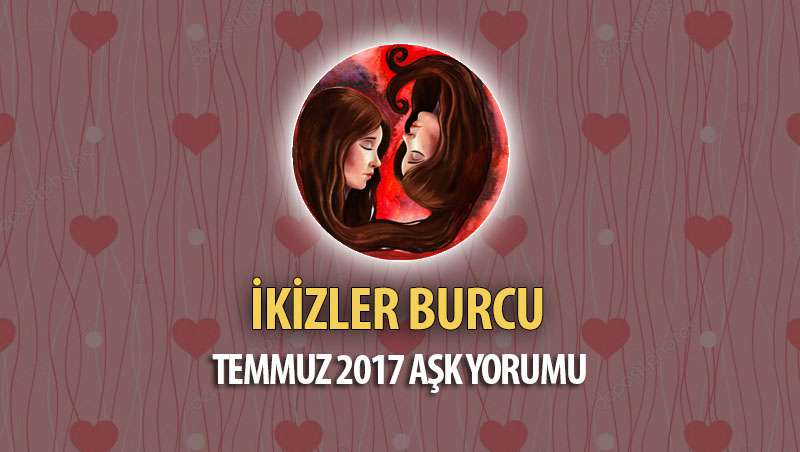 İkizler Burcu Temmuz 2017 Aşk Yorumu