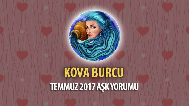 Kova Burcu Temmuz 2017 Aşk Yorumu