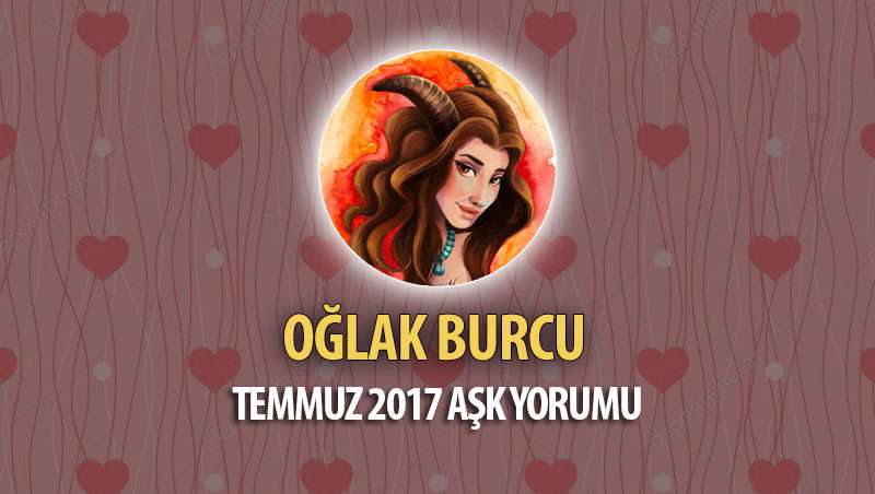 Oğlak Burcu Temmuz 2017 Aşk Yorumu