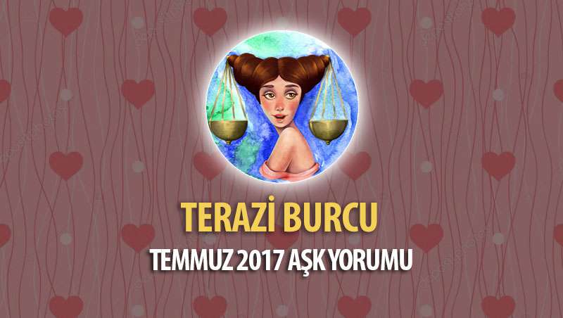 Terazi Burcu Temmuz 2017 Aşk Yorumu