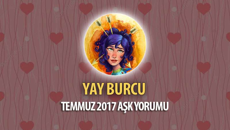 Yay Burcu Temmuz 2017 Aşk Yorumu