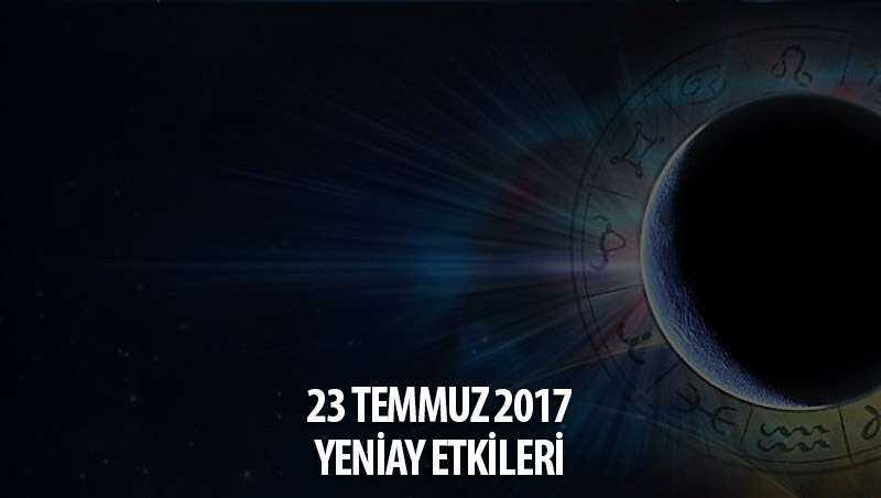 23 Temmuz 2017 Yeniay Burçlara Etkileri