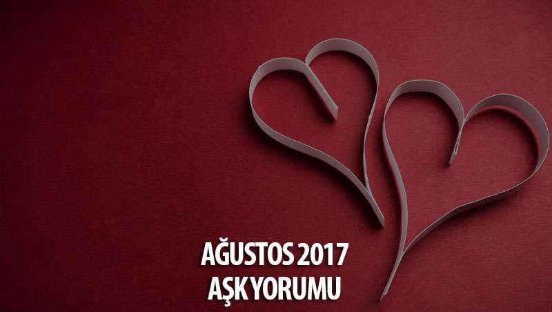 Ağustos 2017 Burçlar Aşk Yorumları