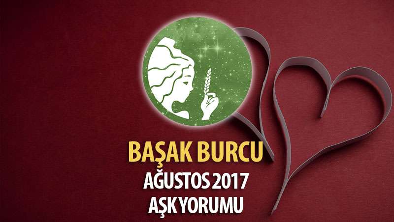 Başak Burcu Ağustos 2017 Aşk Yorumu