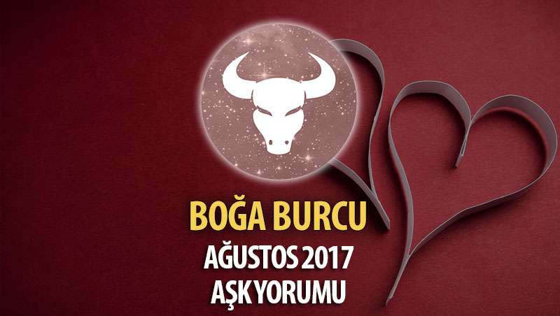 Boğa Burcu Ağustos 2017 Aşk Yorumu