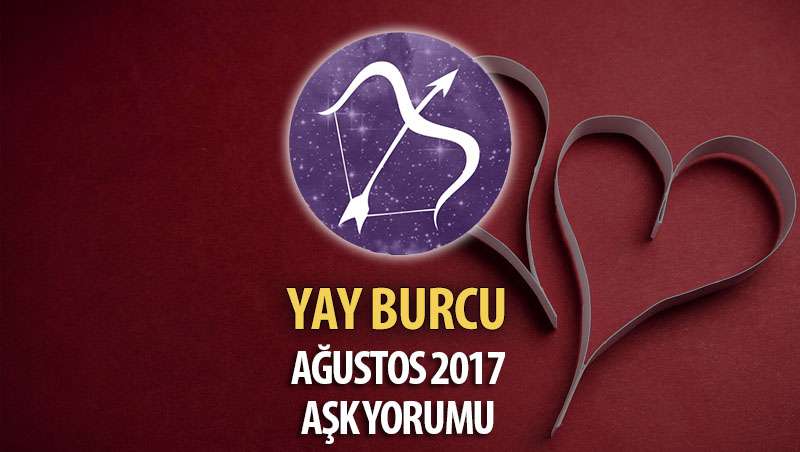 Yay Burcu Ağustos 2017 Aşk Yorumu