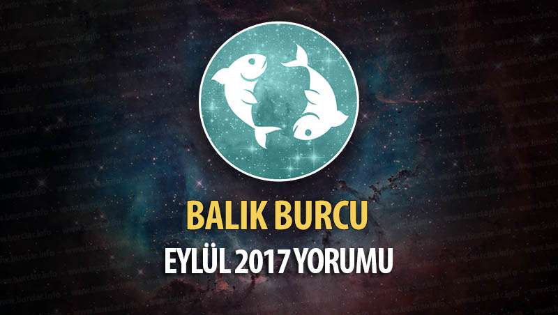 Balık Burcu Eylül 2017 Yorumu