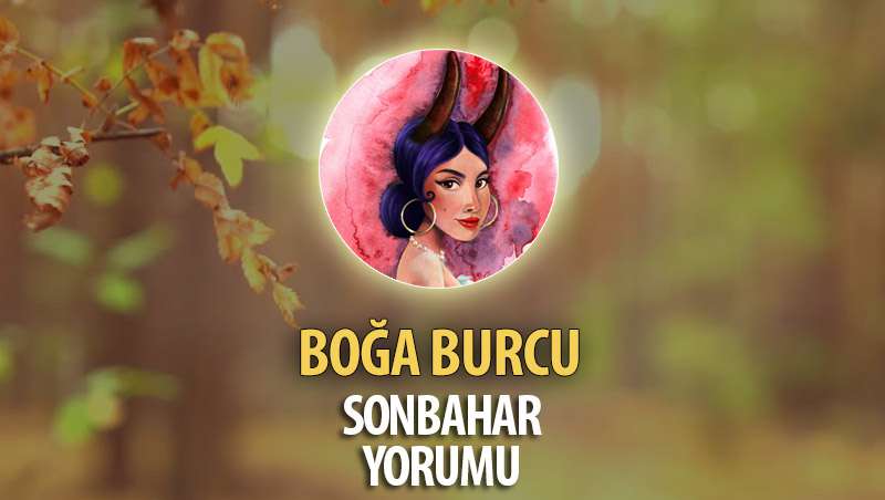 Boğa Burcu 2017 Sonbahar Yorumu