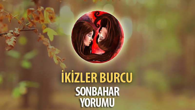 İkizler Burcu 2017 Sonbahar Yorumu