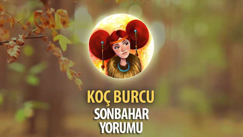 Koç Burcu 2017 Sonbahar Yorumu