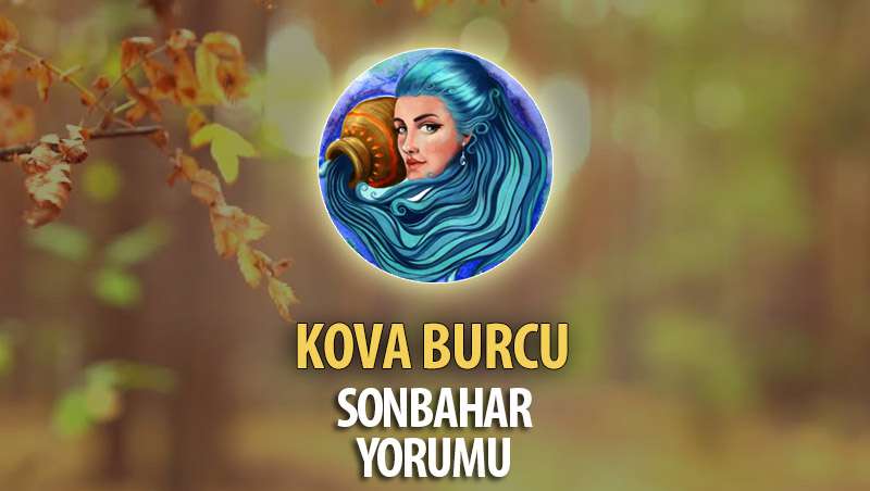 Kova Burcu 2017 Sonbahar Yorumu